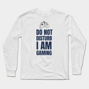 Do Not Disturb I Am Gaming Long Sleeve T-Shirt